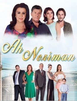 Ах Нериман / Ah Neriman Все серии (2014) смотреть онлайн турецкий сериал на русском языке