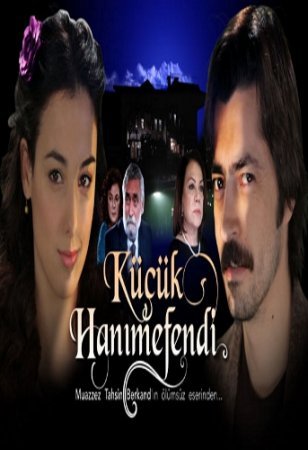 Маленькая госпожа / Kucuk Hanimefendi Все серии (2006) смотреть онлайн турецкий сериал на русском языке
